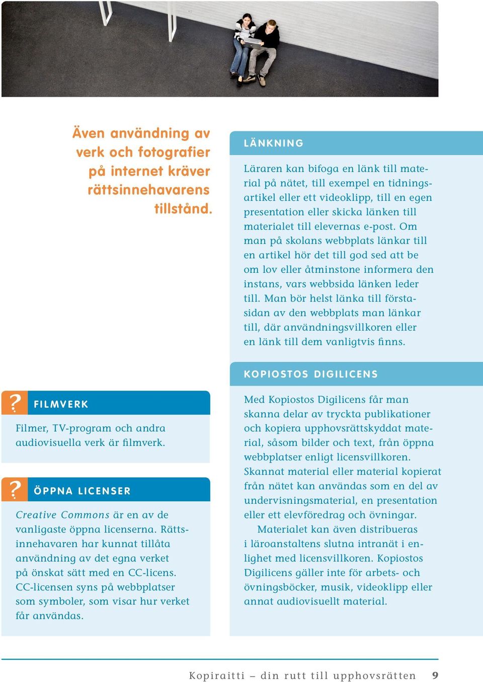Om man på skolans webbplats länkar till en artikel hör det till god sed att be om lov eller åtminstone informera den instans, vars webbsida länken leder till.