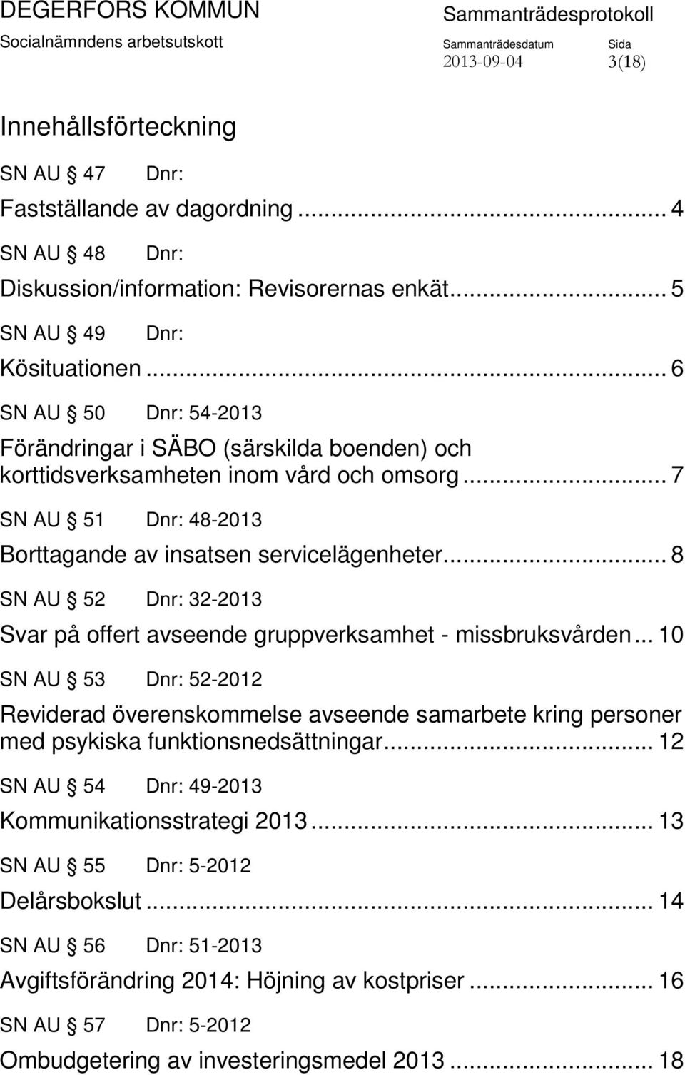 .. 8 SN AU 52 Dnr: 32-2013 Svar på offert avseende gruppverksamhet - missbruksvården.