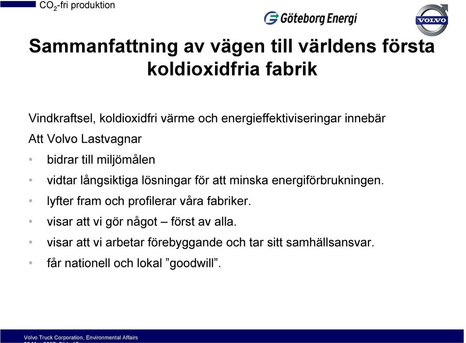 för att minska energiförbrukningen. lyfter fram och profilerar våra fabriker.