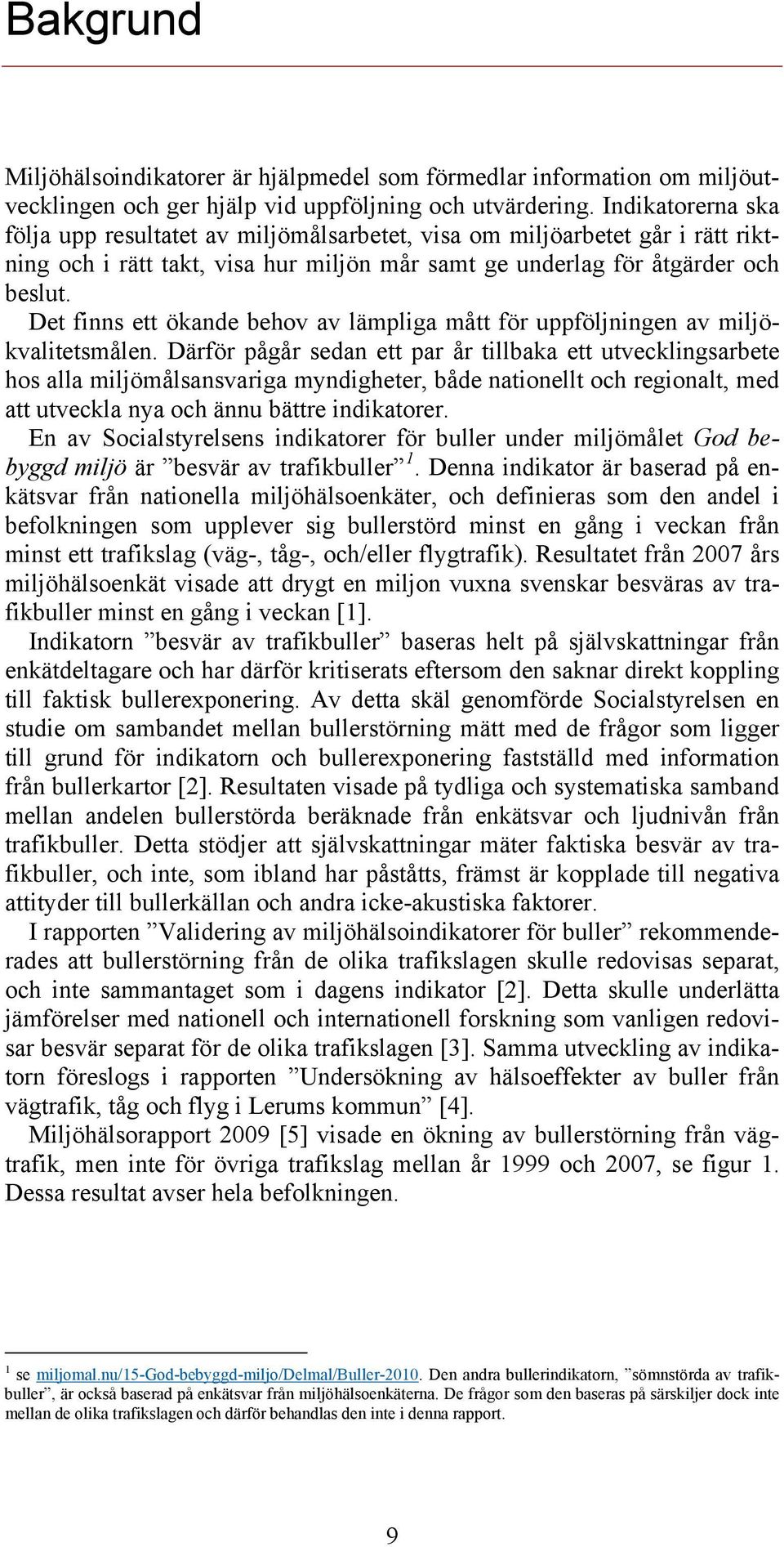Det finns ett ökande behov av lämpliga mått för uppföljningen av miljökvalitetsmålen.