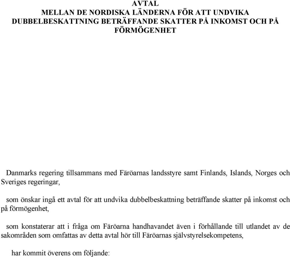 dubbelbeskattning beträffande skatter på inkomst och på förmögenhet, som konstaterar att i fråga om Färöarna handhavandet även i