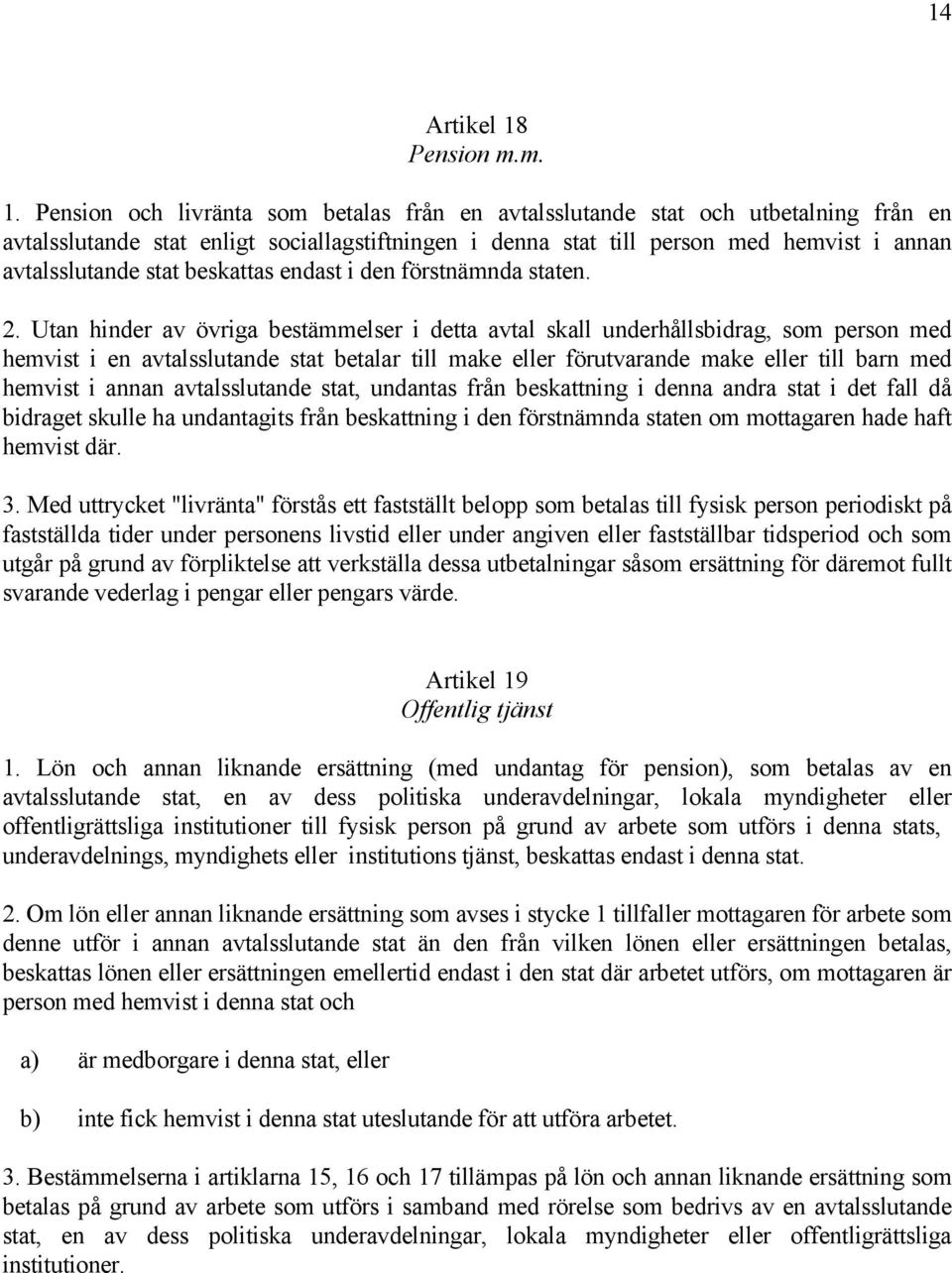 Pension och livränta som betalas från en avtalsslutande stat och utbetalning från en avtalsslutande stat enligt sociallagstiftningen i denna stat till person med hemvist i annan avtalsslutande stat