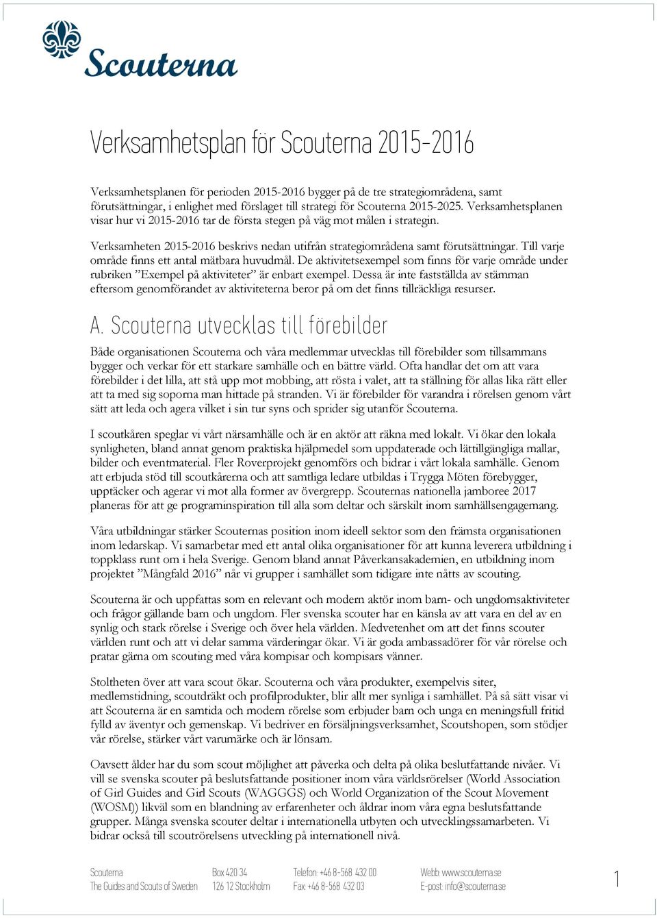 Till varje område finns ett antal mätbara huvudmål. De aktivitetsexempel som finns för varje område under rubriken Exempel på aktiviteter är enbart exempel.