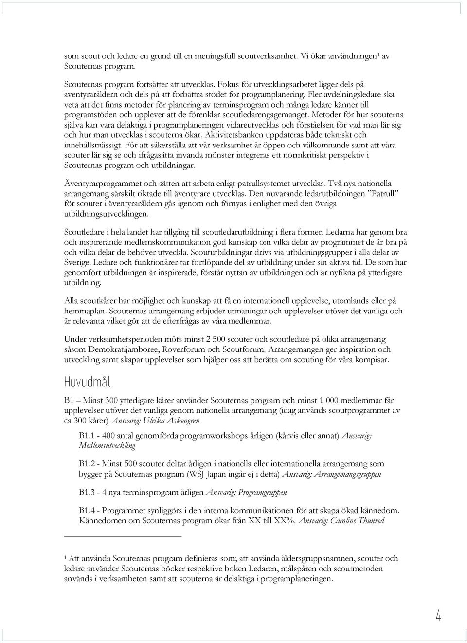 Fler avdelningsledare ska veta att det finns metoder för planering av terminsprogram och många ledare känner till programstöden och upplever att de förenklar scoutledarengagemanget.