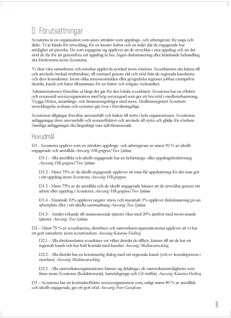 De som engagerar sig upplever att de utvecklas i sina uppdrag och att det stöd de får för att genomföra sitt uppdrag är bra.