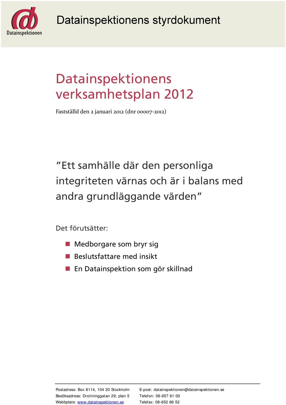 Beslutsfattare med insikt En Datainspektion som gör skillnad Postadress: Box 8114, 104 20 Stockholm E-post:
