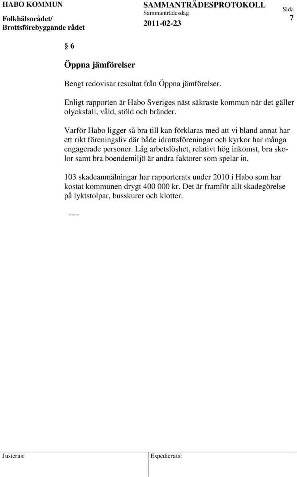 Varför Habo ligger så bra till kan förklaras med att vi bland annat har ett rikt föreningsliv där både idrottsföreningar och kyrkor har många engagerade