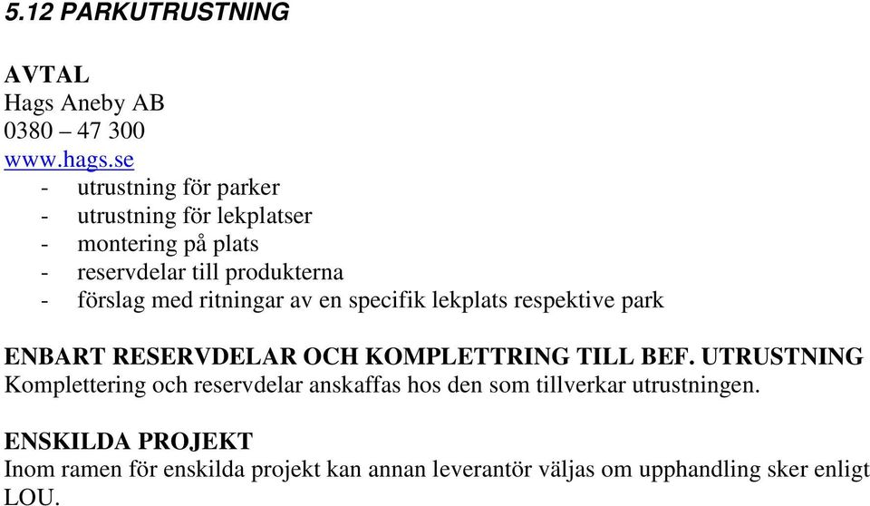 med ritningar av en specifik lekplats respektive park ENBART RESERVDELAR OCH KOMPLETTRING TILL BEF.