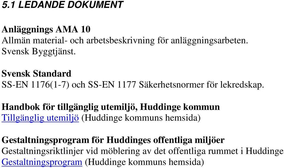 Handbok för tillgänglig utemiljö, Huddinge kommun Tillgänglig utemiljö (Huddinge kommuns hemsida)