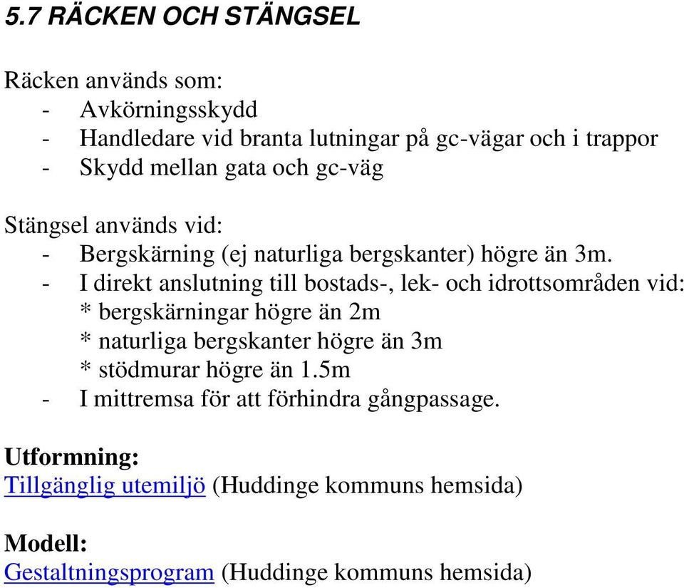 - I direkt anslutning till bostads-, lek- och idrottsområden vid: * bergskärningar högre än 2m * naturliga bergskanter