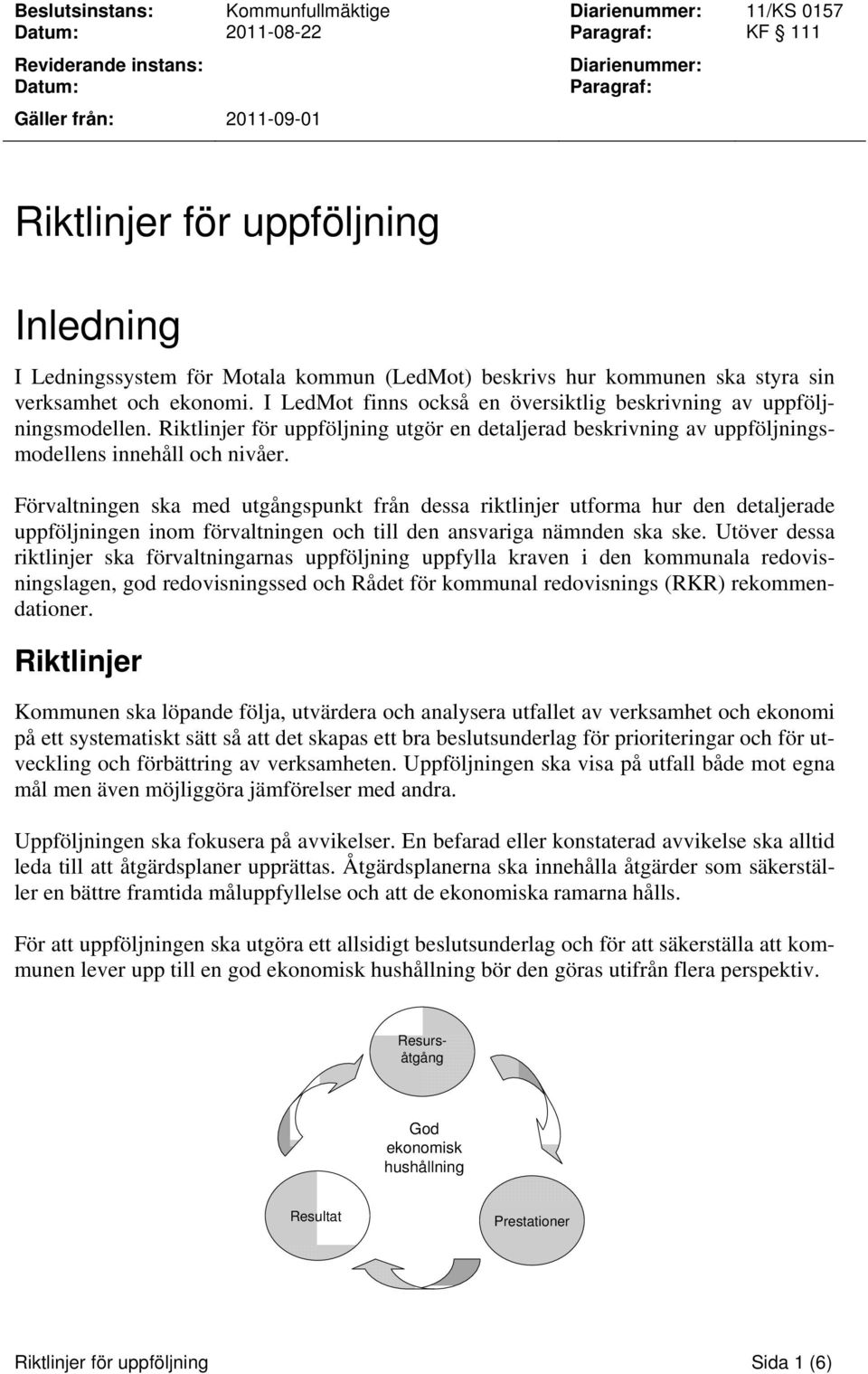 Riktlinjer för uppföljning utgör en detaljerad beskrivning av uppföljningsmodellens innehåll och nivåer.