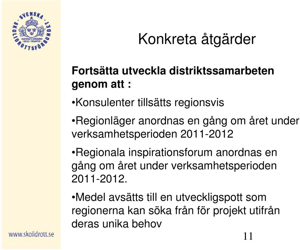 Regionala inspirationsforum anordnas en gång om året under verksamhetsperioden 2011-2012.