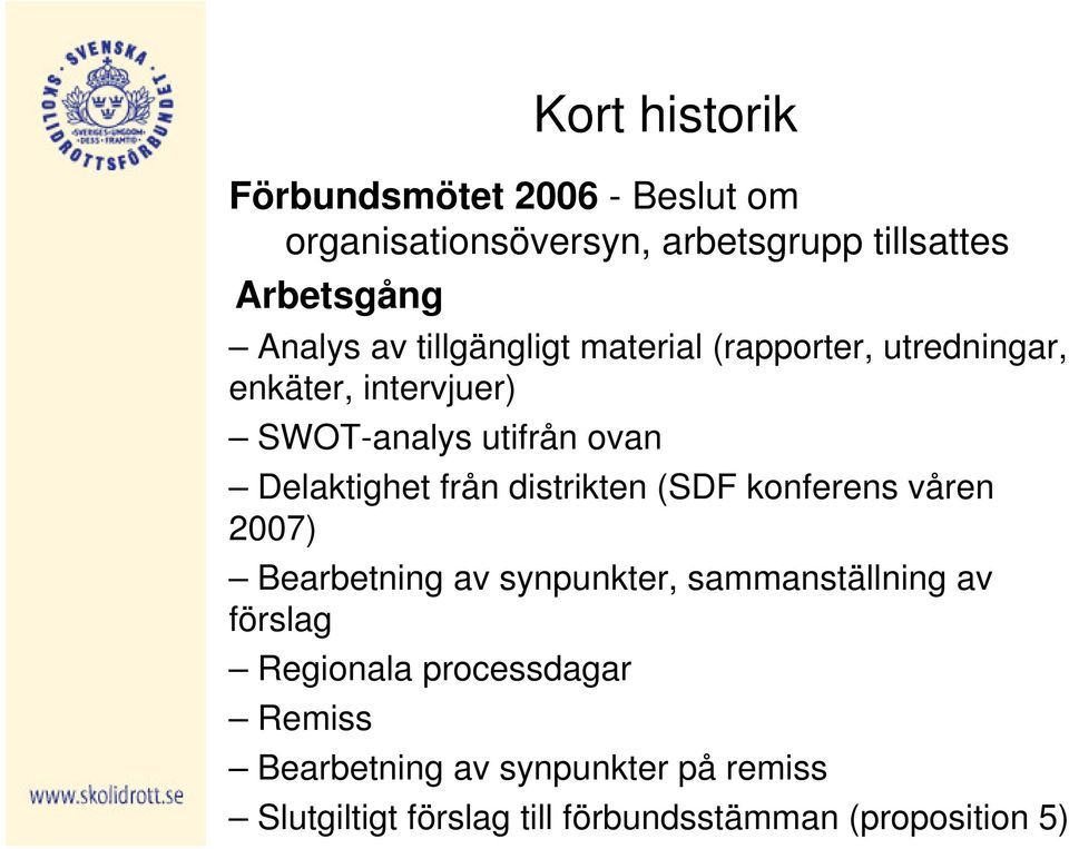 från distrikten (SDF konferens våren 2007) Bearbetning av synpunkter, sammanställning av förslag Regionala