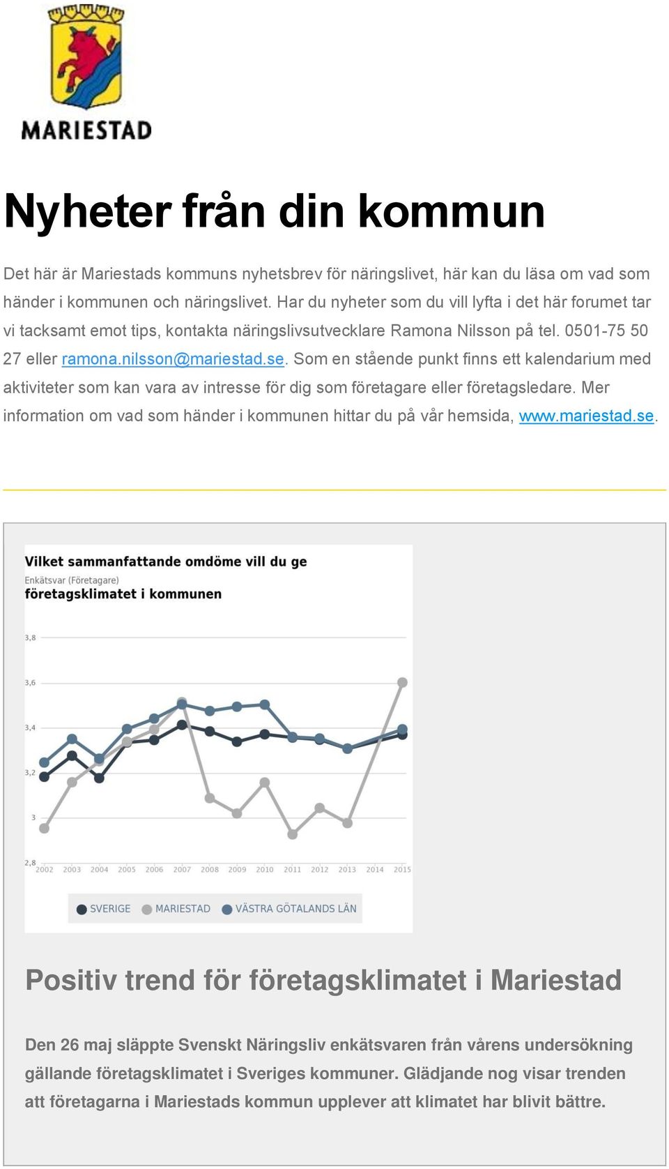 Som en stående punkt finns ett kalendarium med aktiviteter som kan vara av intresse för dig som företagare eller företagsledare.