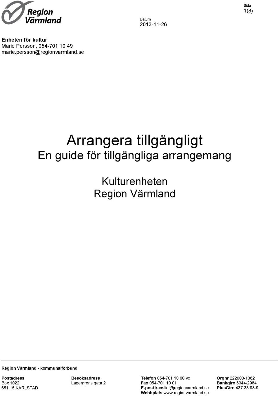 kommunalförbund Postadress Box 1022 651 15 KARLSTAD Besöksadress Lagergrens gata 2 Telefon 054-701 10 00 vx Fax