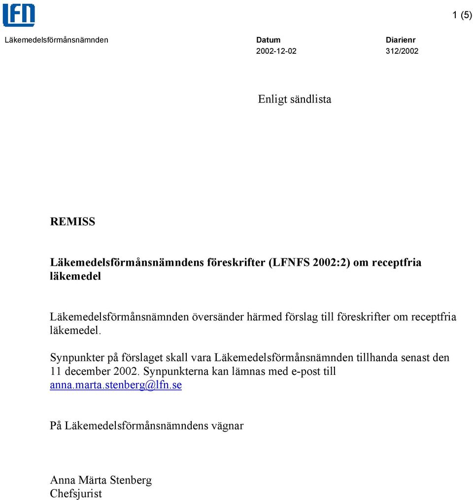 Synpunkter på förslaget skall vara Läkemedelsförmånsnämnden tillhanda senast den 11 december 2002.