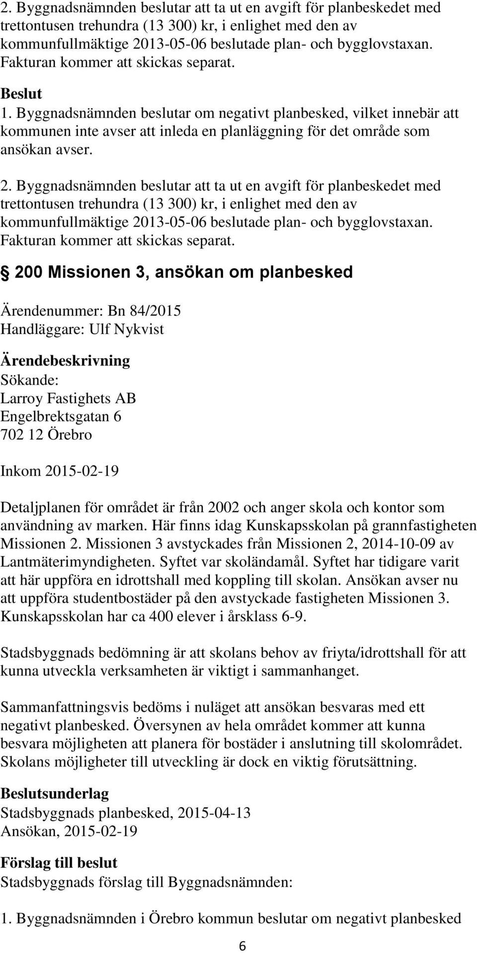 Fakturan kommer att skickas separat.