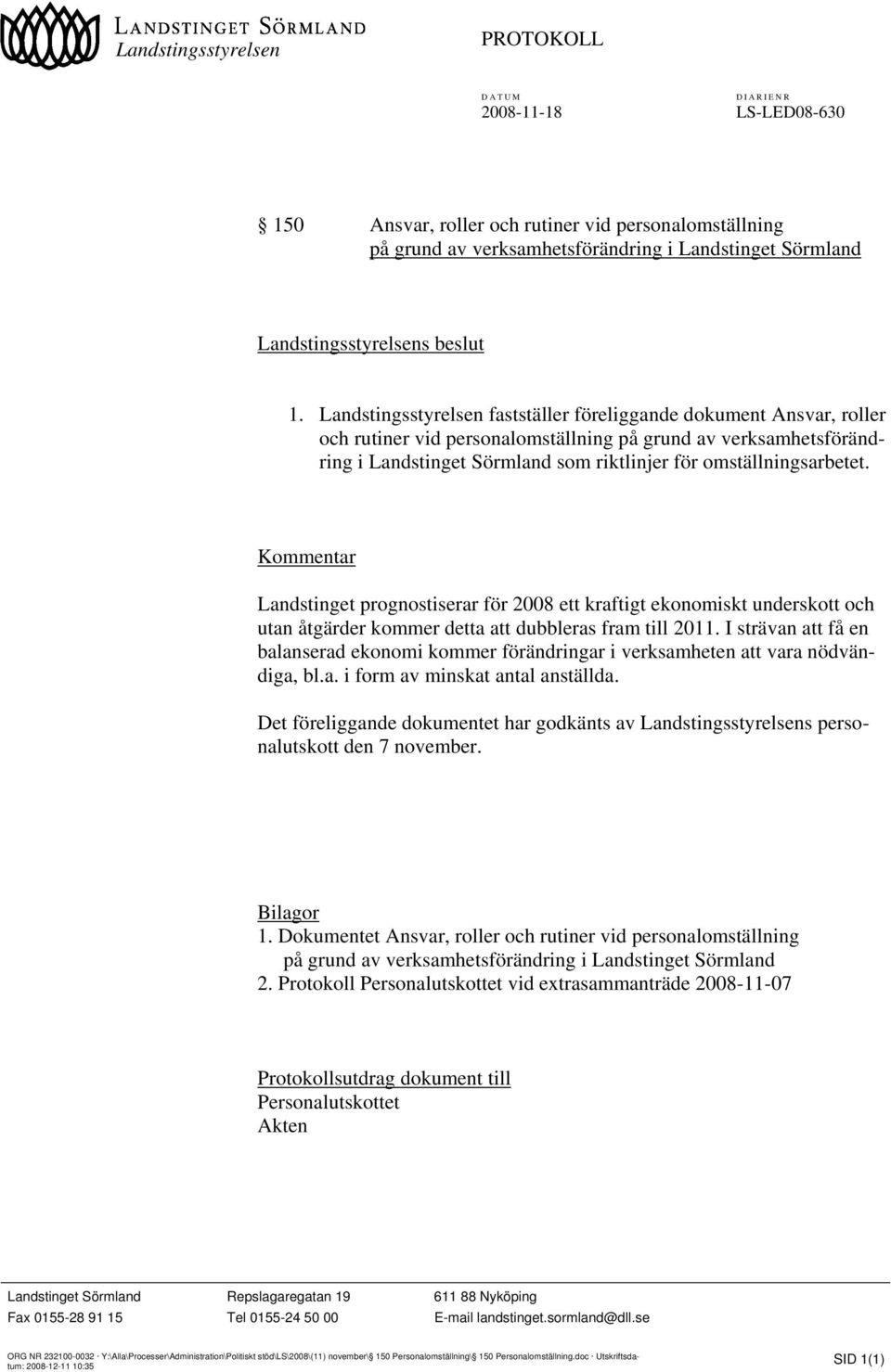 Landstingsstyrelsen fastställer föreliggande dokument Ansvar, roller och rutiner vid personalomställning på grund av verksamhetsförändring i Landstinget Sörmland som riktlinjer för