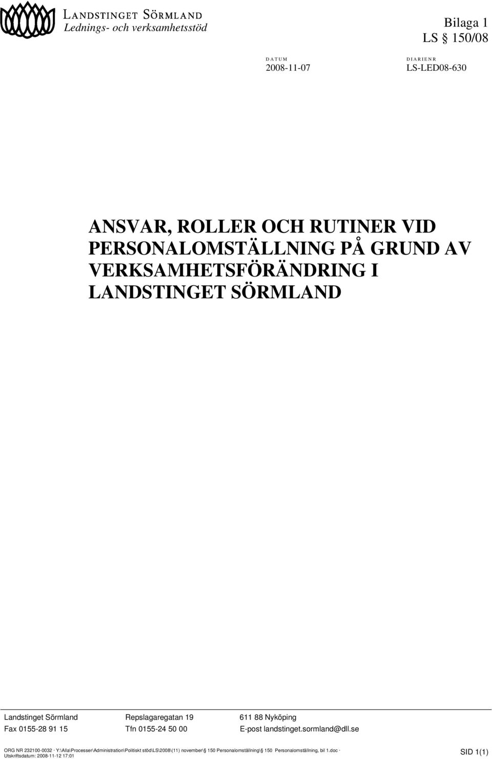 VERKSAMHETSFÖRÄNDRING I LANDSTINGET SÖRMLAND Landstinget Sörmland Repslagaregatan
