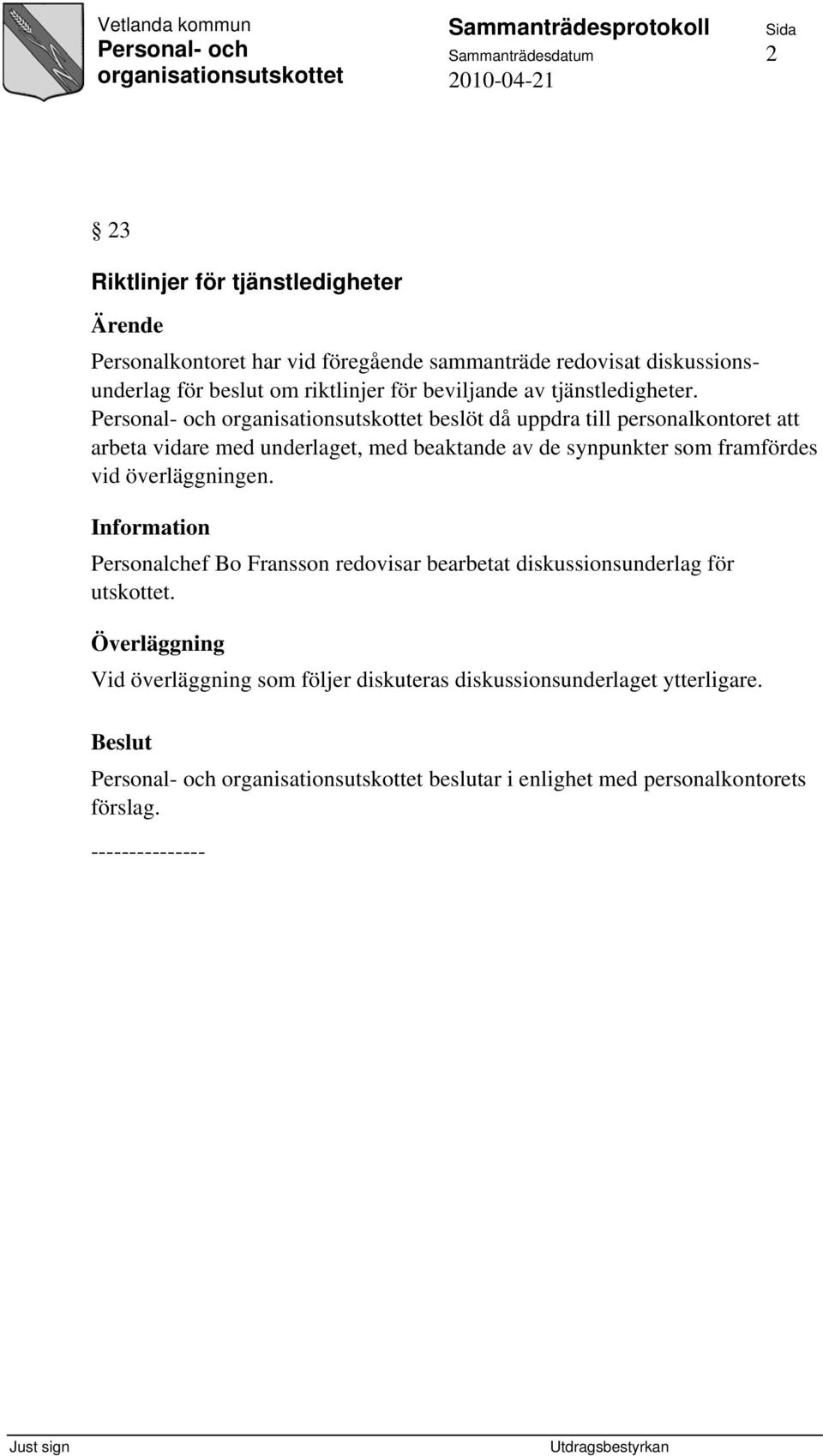 beslöt då uppdra till personalkontoret att arbeta vidare med underlaget, med beaktande av de synpunkter som framfördes vid överläggningen.