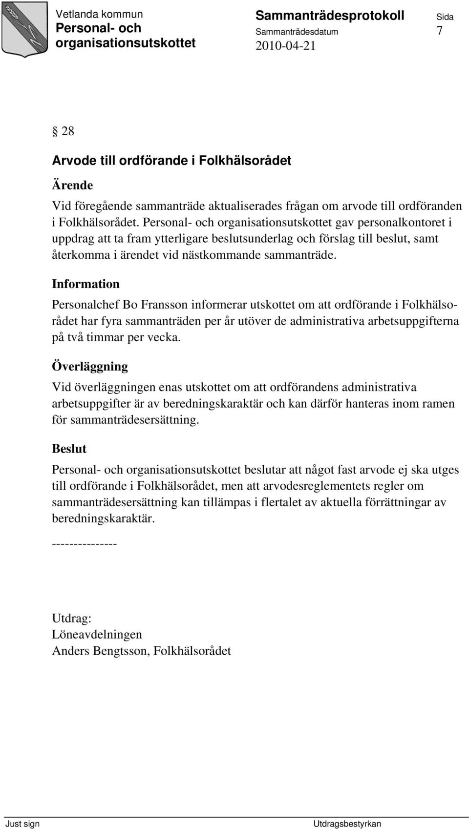 Personalchef Bo Fransson informerar utskottet om att ordförande i Folkhälsorådet har fyra sammanträden per år utöver de administrativa arbetsuppgifterna på två timmar per vecka.