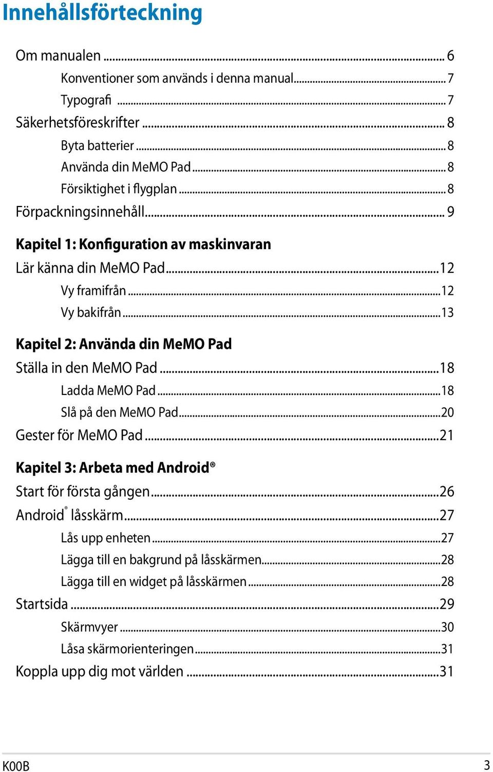 ..13 Kapitel 2: Använda din MeMO Pad Ställa in den MeMO Pad...18 Ladda MeMO Pad...18 Slå på den MeMO Pad...20 Gester för MeMO Pad.