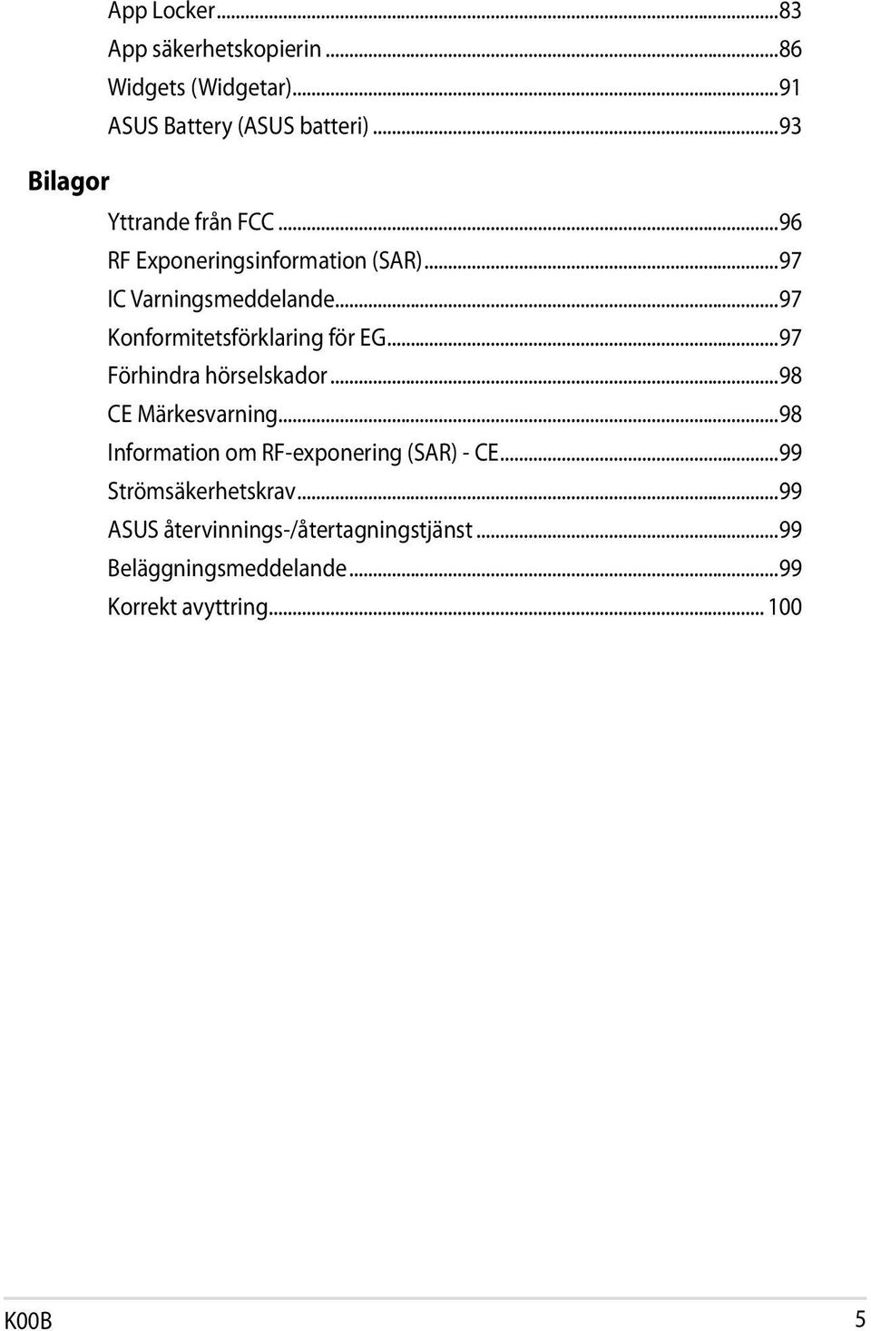 ..97 Konformitetsförklaring för EG...97 Förhindra hörselskador...98 CE Märkesvarning.