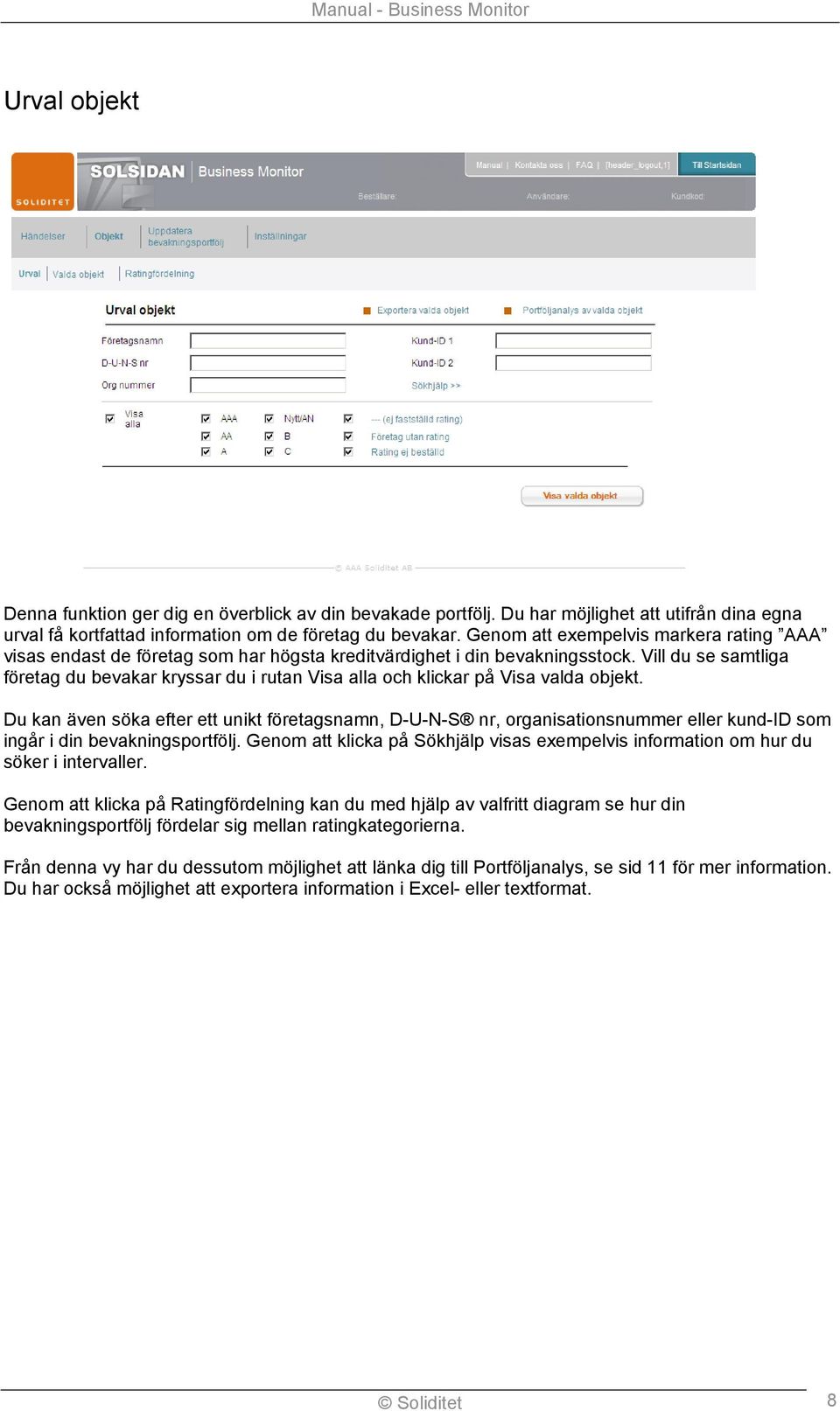 Vill du se samtliga företag du bevakar kryssar du i rutan Visa alla och klickar på Visa valda objekt.