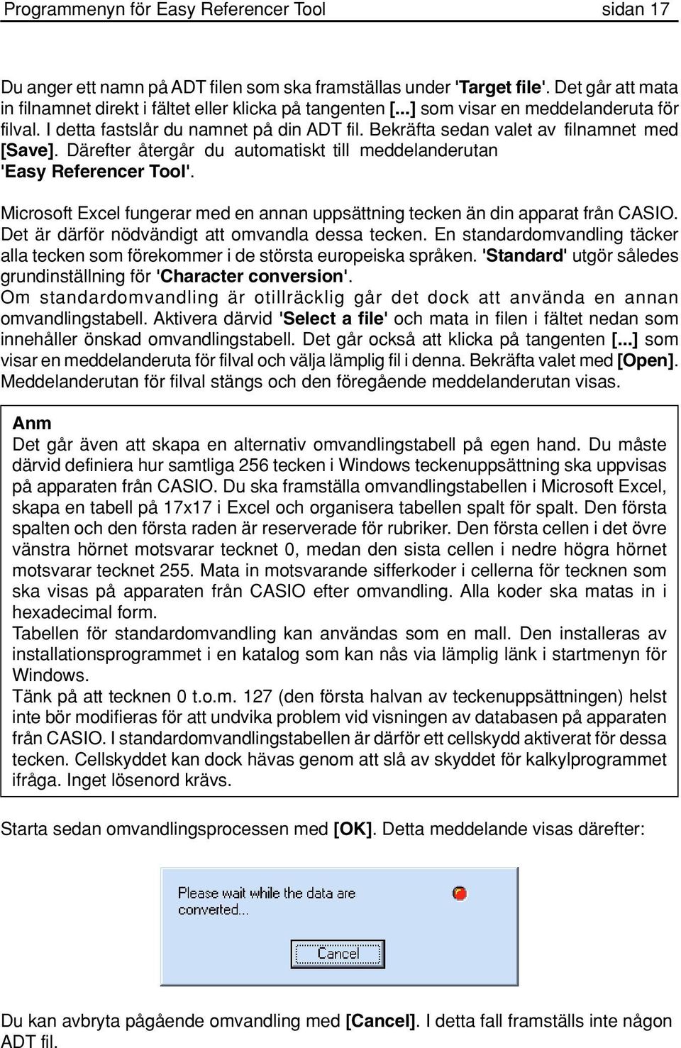 Därefter återgår du automatiskt till meddelanderutan 'Easy Referencer Tool'. Microsoft Excel fungerar med en annan uppsättning tecken än din apparat från CASIO.