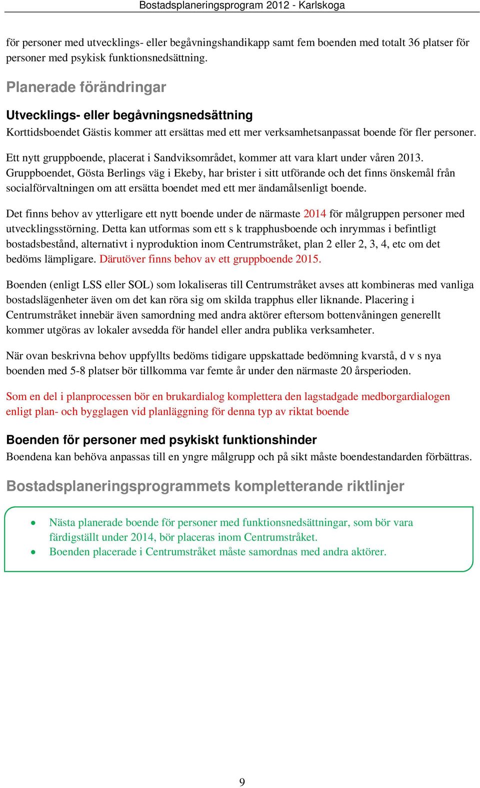 Ett nytt gruppboende, placerat i Sandviksområdet, kommer att vara klart under våren 2013.
