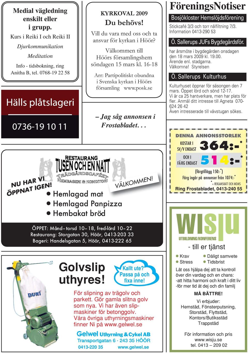 se Jag såg annonsen i Frostabladet... FöreningsNotiser Bosjökloster Hemslöjdsförening Stickcafé 3/3 och torr nålfiltning 7/3. Information 0413-290 53 Ö. Sallerups JUFs Bygdegårdsför.