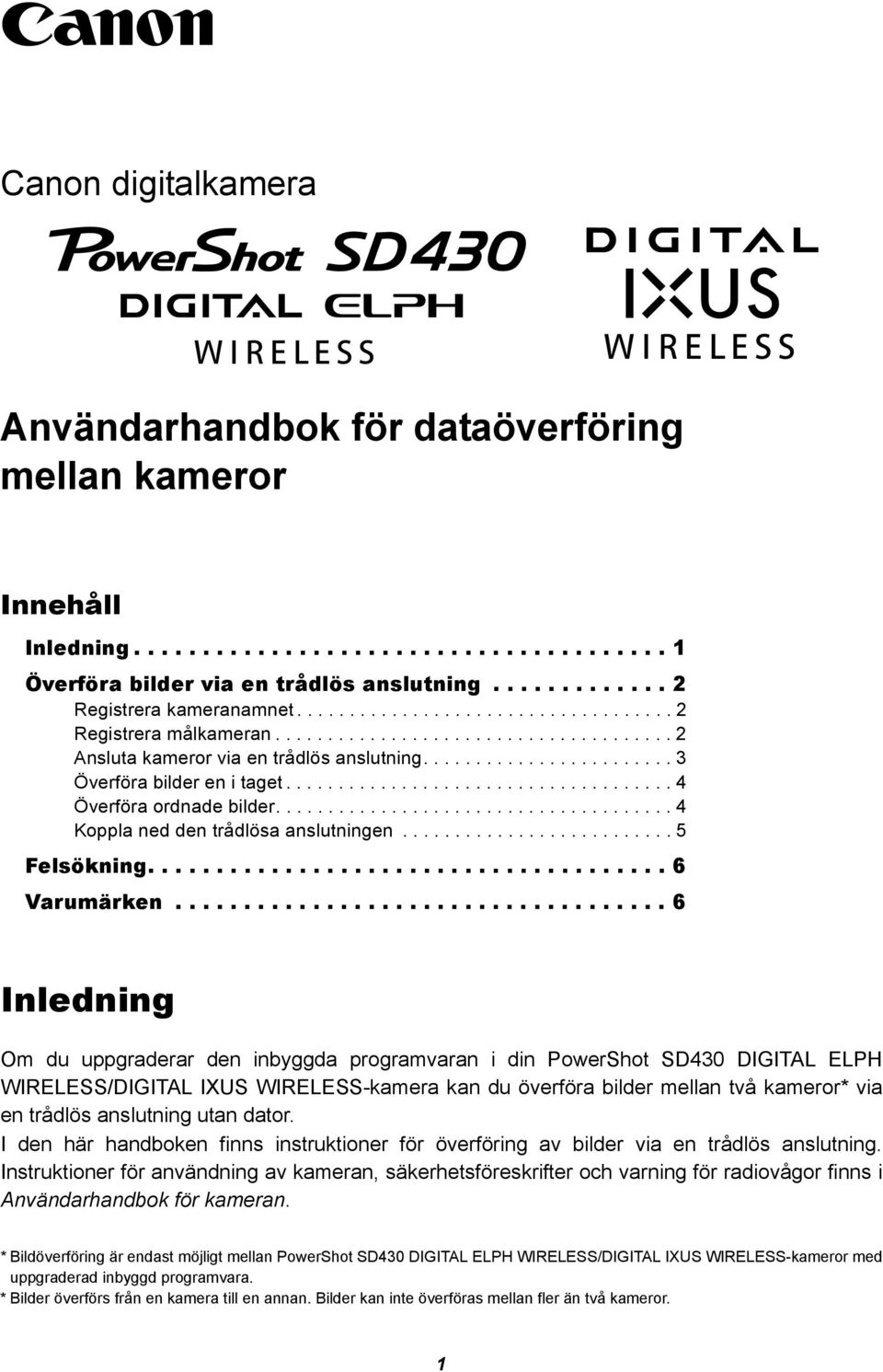 .................................... 4 Överföra ordnade bilder...................................... 4 Koppla ned den trådlösa anslutningen.......................... 5 Felsökning...................................... 6 Varumärken.