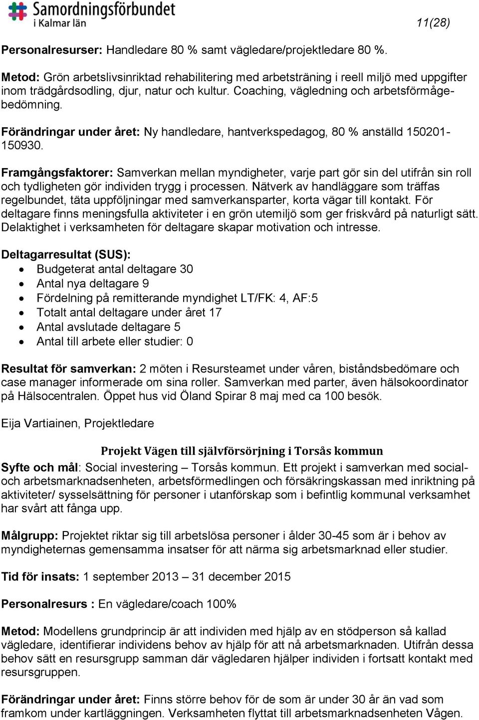 Förändringar under året: Ny handledare, hantverkspedagog, 80 % anställd 150201-150930.