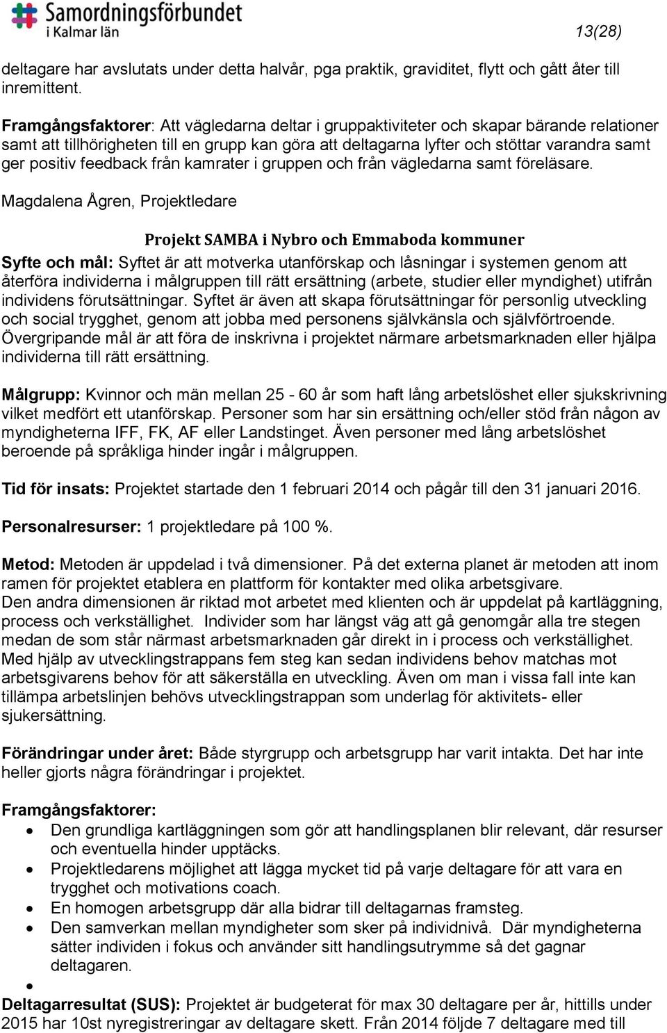 feedback från kamrater i gruppen och från vägledarna samt föreläsare.