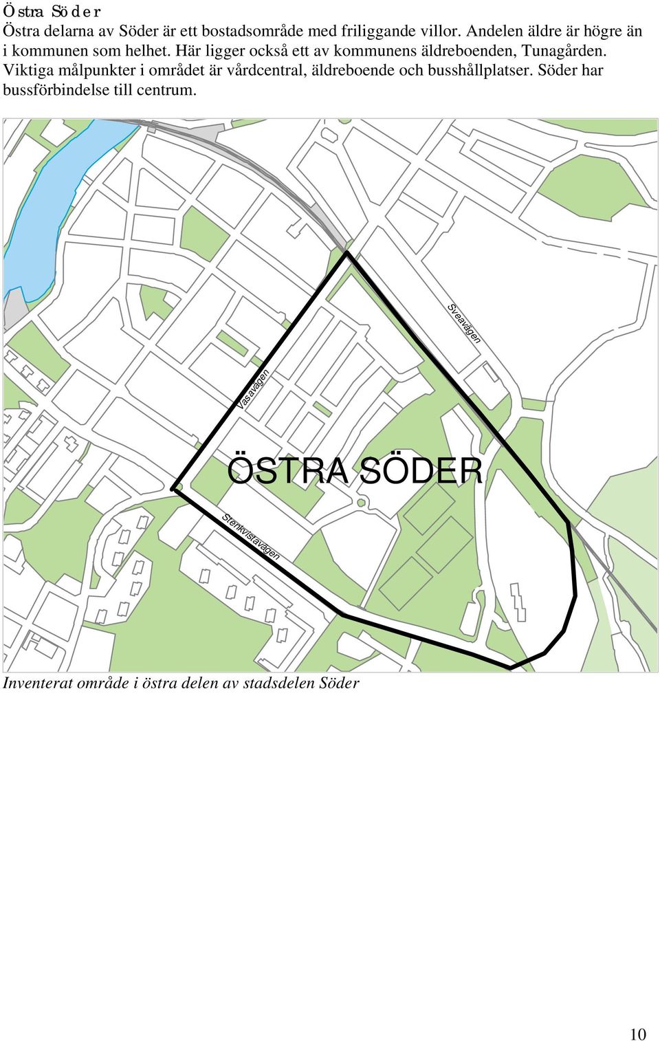 Här ligger också ett av kommunens äldreboenden, Tunagården.