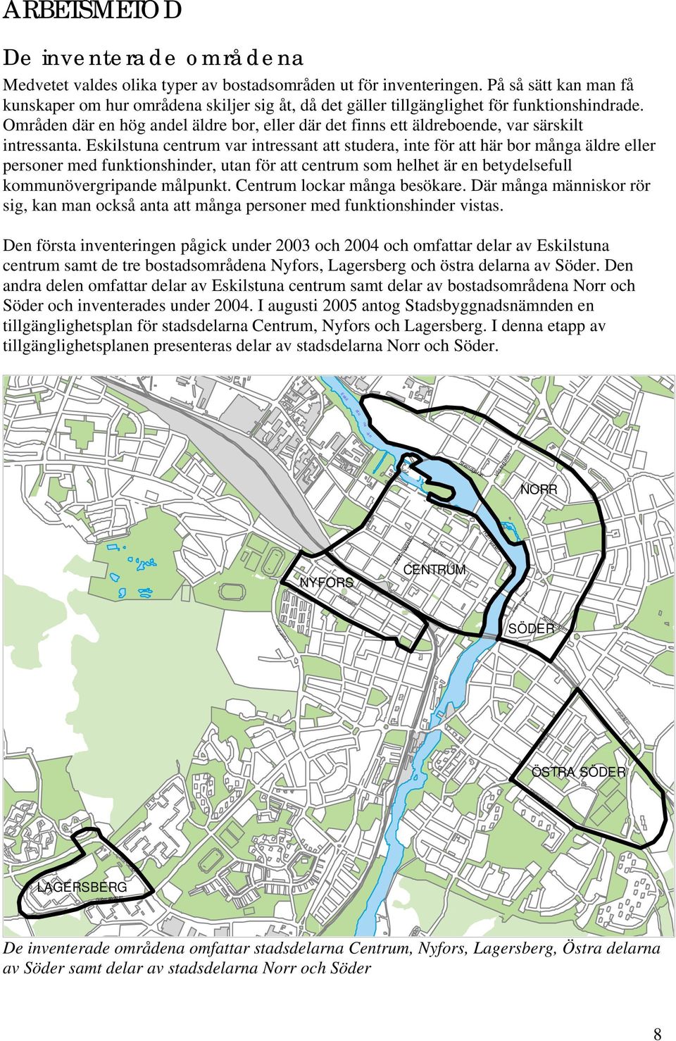 Områden där en hög andel äldre bor, eller där det finns ett äldreboende, var särskilt intressanta.