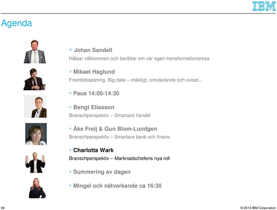 .. Paus 14:00-14:30 Bengt Eliasson Branschperspektiv Smartare handel Åke Freij & Gun Blom-Lundgen