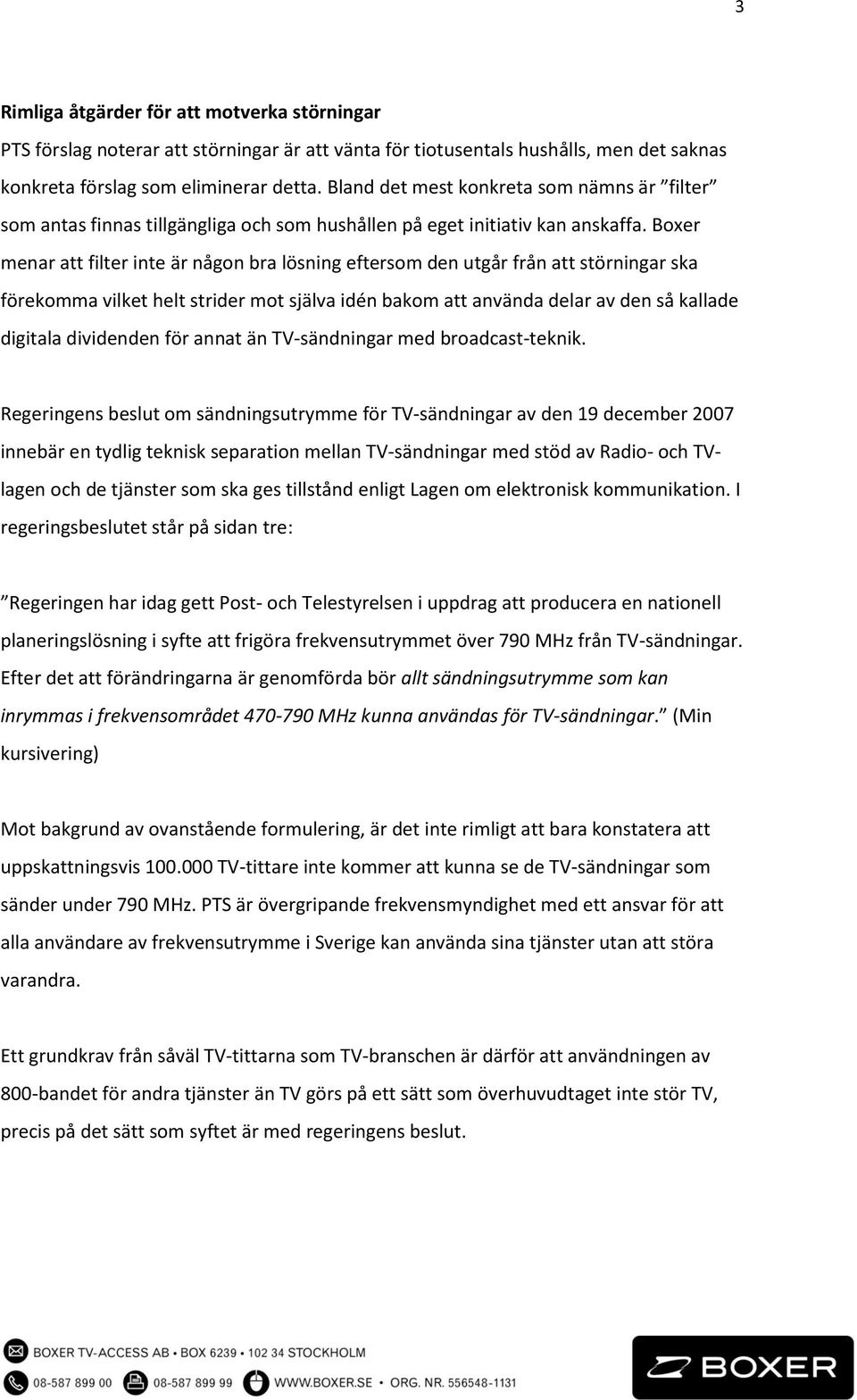 Boxer menar att filter inte är någon bra lösning eftersom den utgår från att störningar ska förekomma vilket helt strider mot själva idén bakom att använda delar av den så kallade digitala dividenden