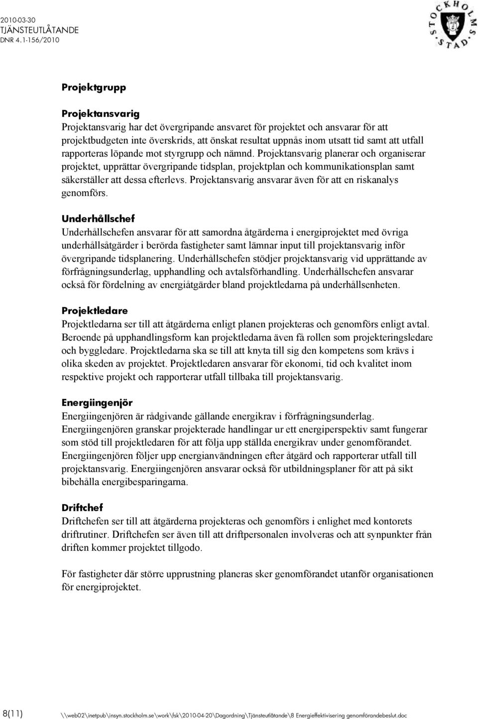 Projektansvarig planerar och organiserar projektet, upprättar övergripande tidsplan, projektplan och kommunikationsplan samt säkerställer att dessa efterlevs.