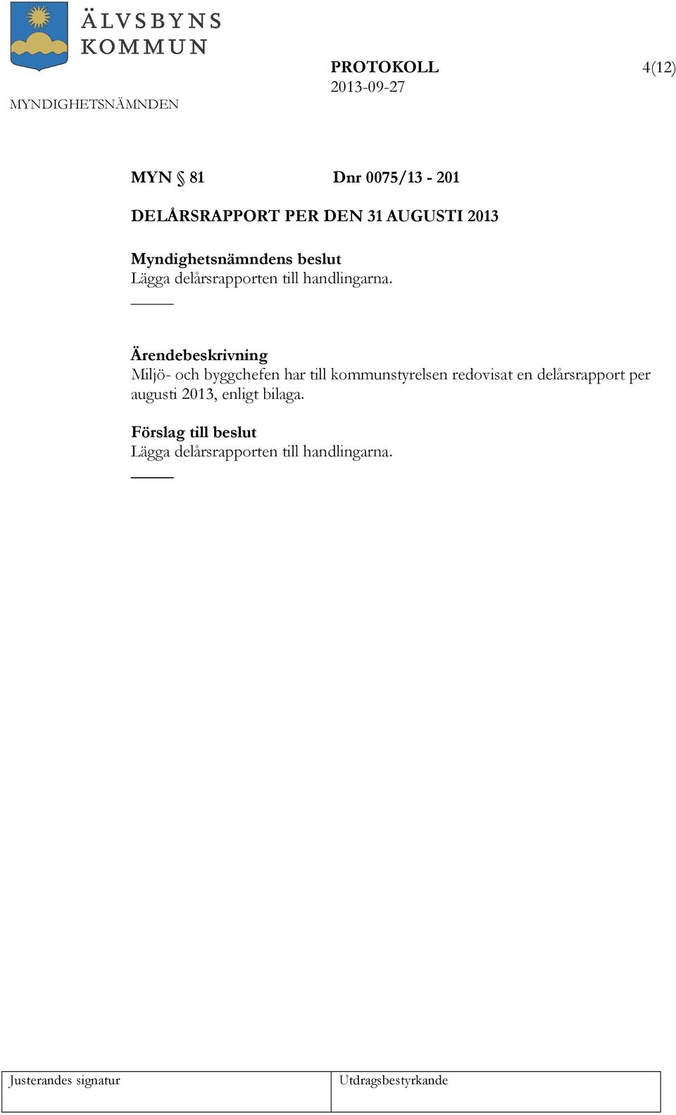 Miljö- och byggchefen har till kommunstyrelsen redovisat en