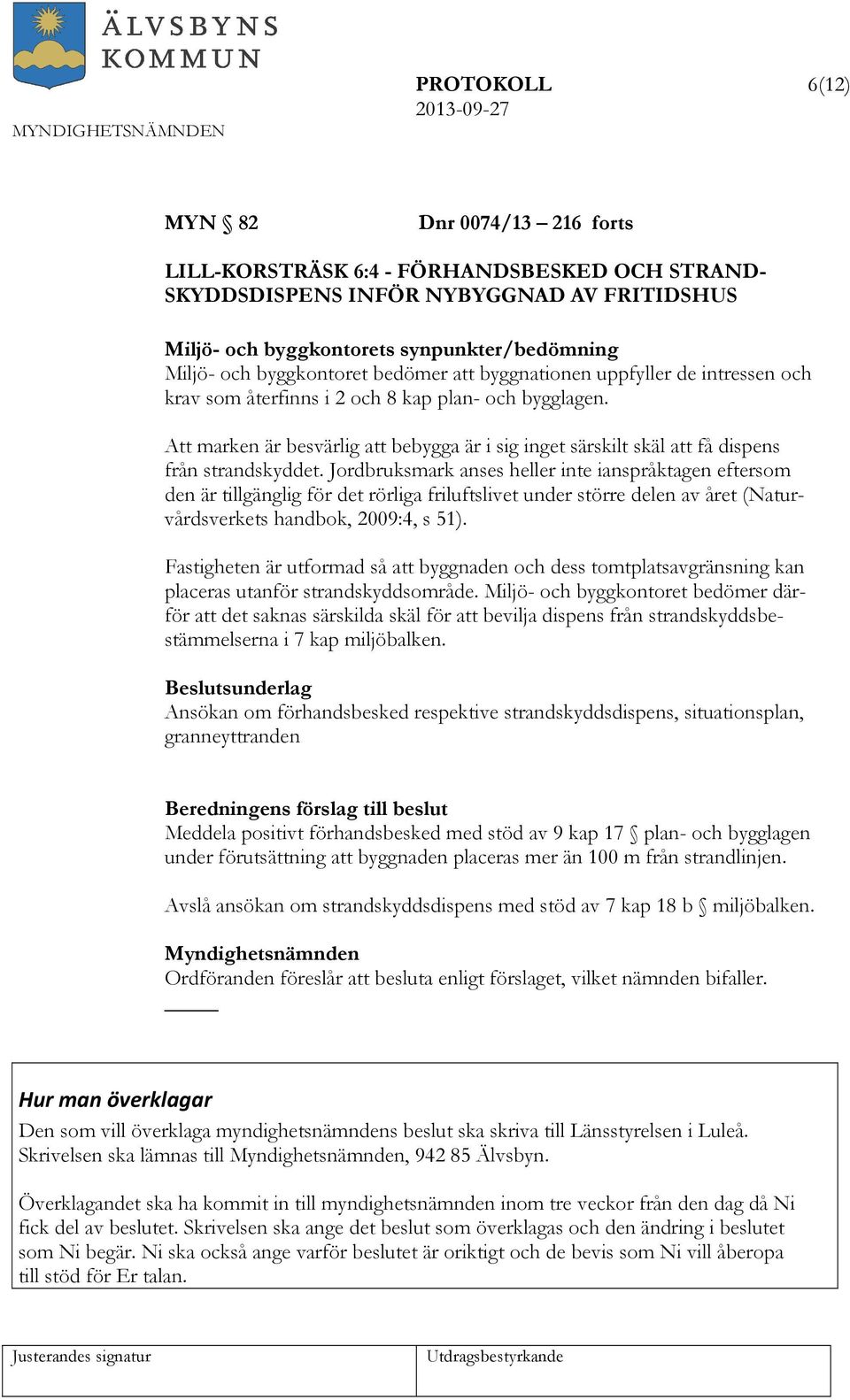 Att marken är besvärlig att bebygga är i sig inget särskilt skäl att få dispens från strandskyddet.