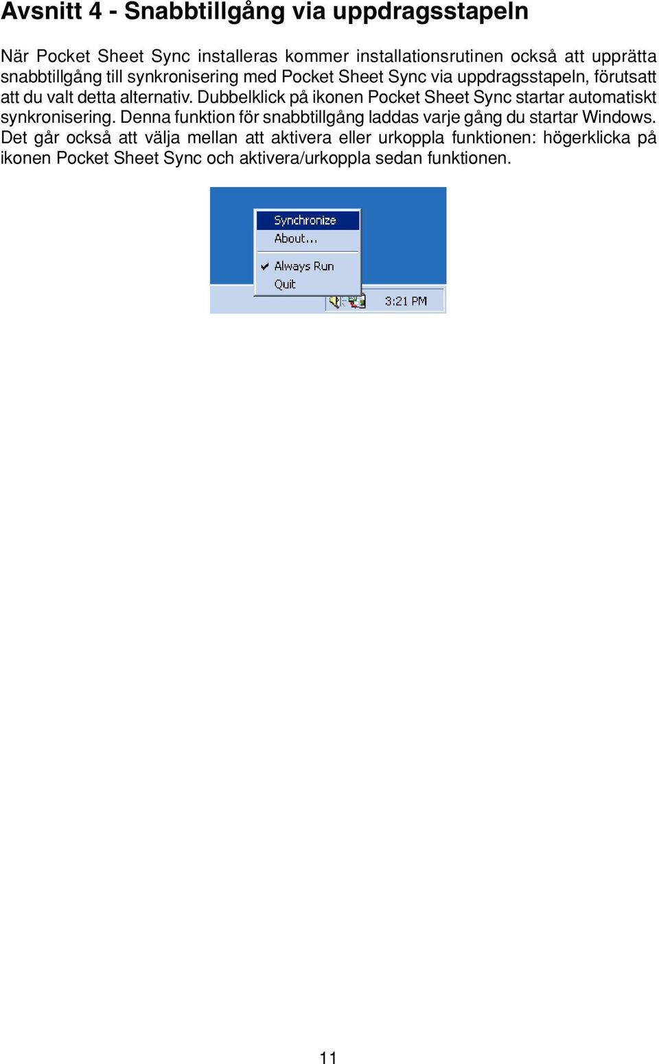 Dubbelklick på ikonen Pocket Sheet Sync startar automatiskt synkronisering.