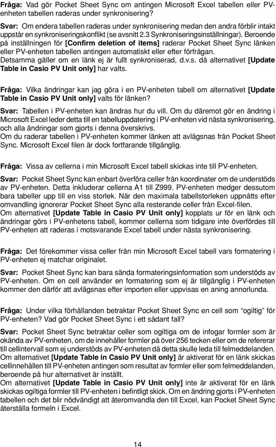 Beroende på inställningen för [Confirm deletion of items] raderar Pocket Sheet Sync länken eller PV-enheten tabellen antingen automatiskt eller efter förfrågan.