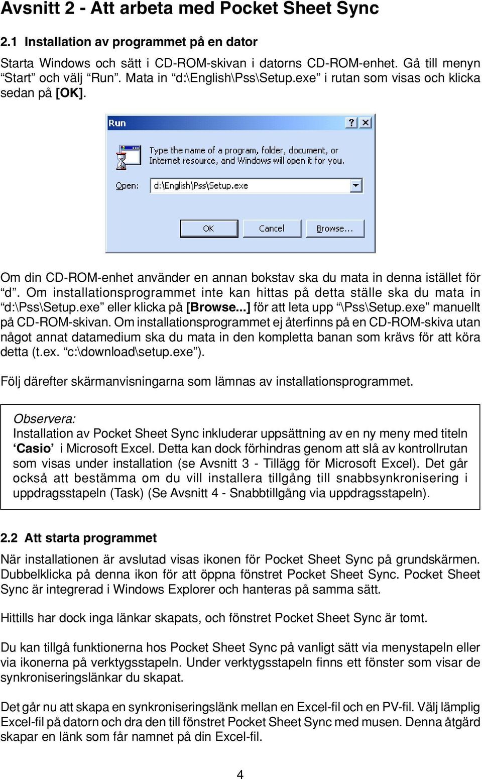 Om installationsprogrammet inte kan hittas på detta ställe ska du mata in d:\pss\setup.exe eller klicka på [Browse...] för att leta upp \Pss\Setup.exe manuellt på CD-ROM-skivan.