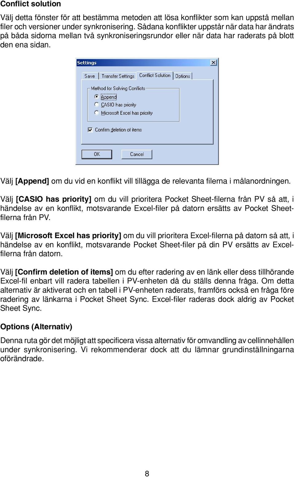 Välj [Append] om du vid en konflikt vill tillägga de relevanta filerna i målanordningen.