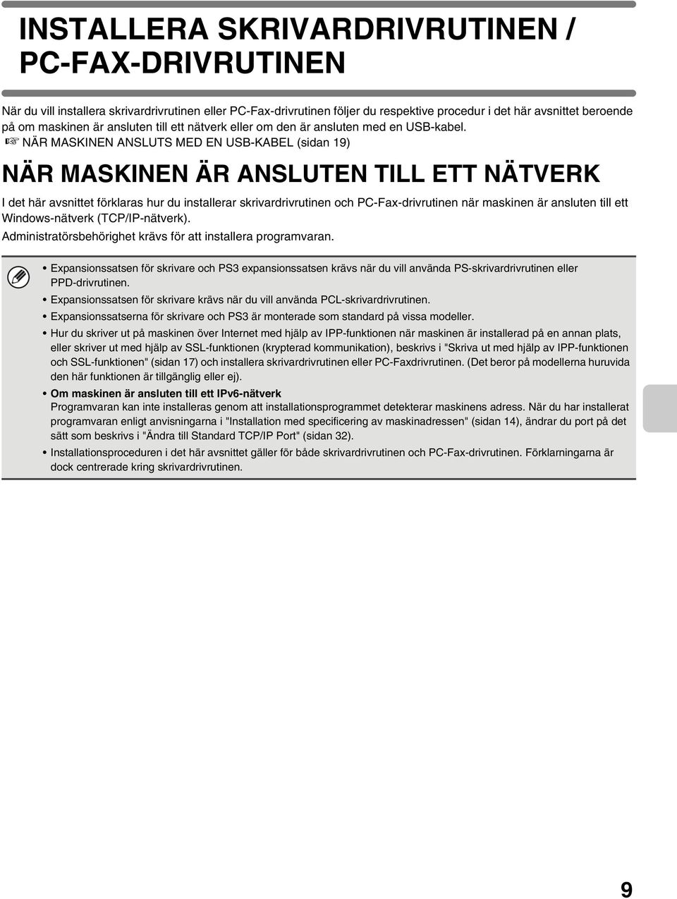 NÄR MASKINEN ANSLUTS MED EN USB-KABEL (sidan 19) NÄR MASKINEN ÄR ANSLUTEN TILL ETT NÄTVERK I det här avsnittet förklaras hur du installerar skrivardrivrutinen och PC-Fax-drivrutinen när maskinen är