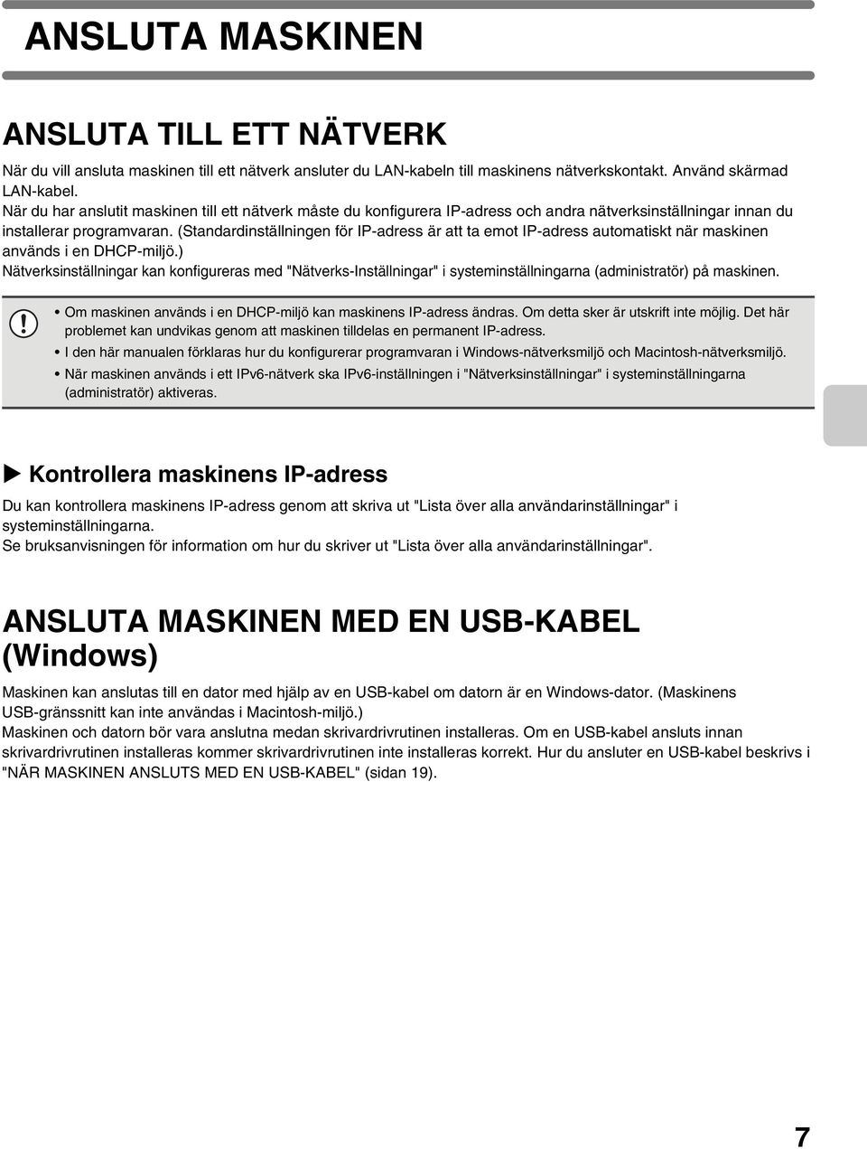 (Standardinställningen för IP-adress är att ta emot IP-adress automatiskt när maskinen används i en DHCP-miljö.