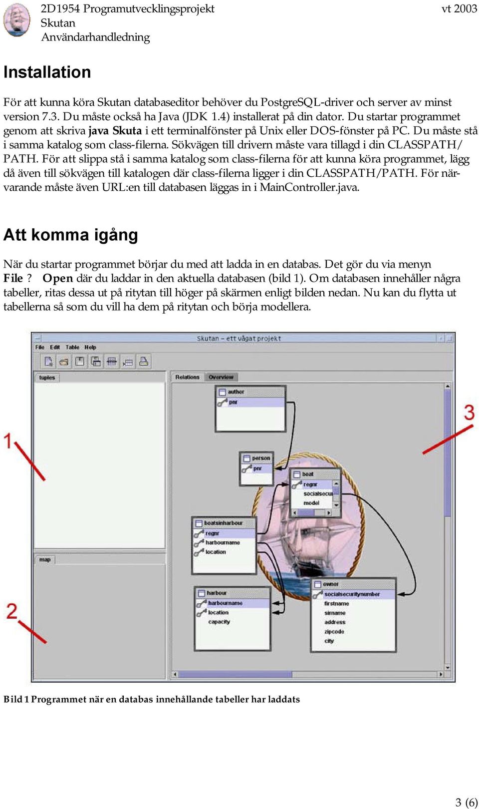 Sökvägen till drivern måste vara tillagd i din CLASSPATH/ PATH.