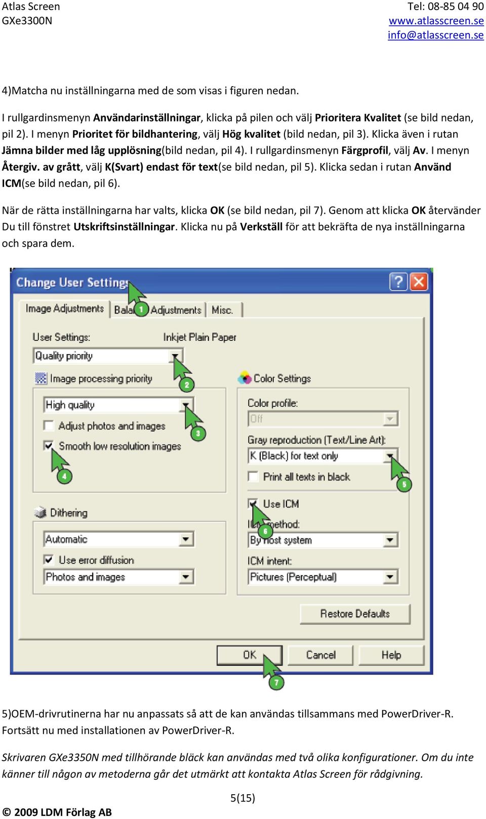 I menyn Återgiv. av grått, välj K(Svart) endast för text(se bild nedan, pil 5). Klicka sedan i rutan Använd ICM(se bild nedan, pil 6).
