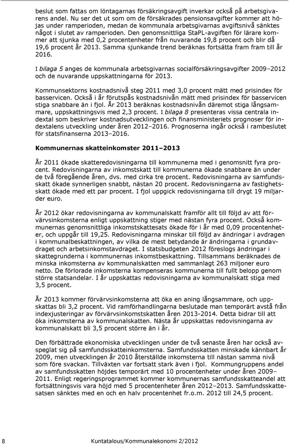 Den genomsnittliga StaPL-avgiften för lärare kommer att sjunka med 0,2 procentenheter från nuvarande 19,8 procent och blir då 19,6 procent år 2013.